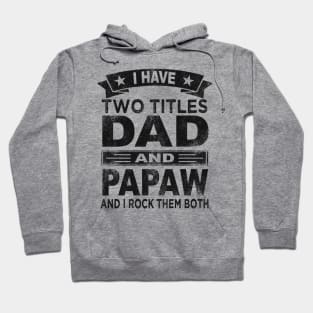 papaw i have two titles dad and papaw Hoodie